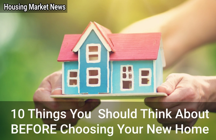10 Things You Should Think About Before Choosing Your New Home